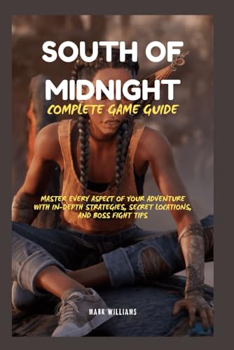 SOUTH OF MIDNIGHT COMPLETE GAME GUID: Master Every Aspect of Your Adventure with In-Depth Strategies, Secret Locations, and Boss Fight Tips SOUTH OF MIDNIGHT COMPLETE GAME GUID: Master Every Aspect of Your Adventure with In-Depth Strategies, Secret Locations, and Boss Fight Tips von Independently published