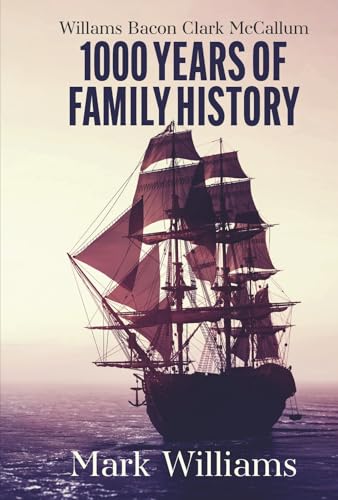 Willams Bacon Clark Mccallum: 1000 Years of Family History Family History Willams Bacon Clark Mccallum: 1000 Years of Family History Family History von Bookbaby