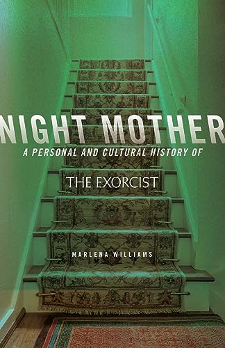 Night Mother: A Personal and Cultural History of The Exorcist (21st Century Essays)