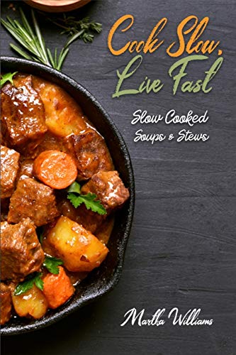 Cook Slow, Live Fast: Slow Cooked Soups & Stews: Unleash the Full Power of Your Crock Pot with 250 Delicious and Nutritious Recipes (Slow Cooker Cookbook, Band 2) von Independently Published