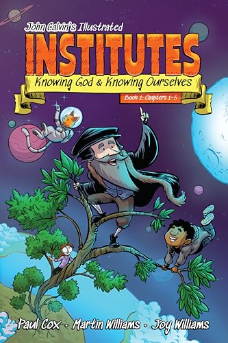 John Calvin's Illustrated Institutes, Book 1: Knowing God and Knowing Ourselves: Chapters 1-5 John Calvin's Illustrated Institutes, Book 1: Knowing God and Knowing Ourselves: Chapters 1-5 von P & R Publishing
