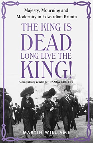 The King is Dead, Long Live the King!: Majesty, Mourning and Modernity in Edwardian Britain von Hodder & Stoughton