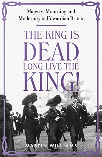 The King is Dead, Long Live the King!: Majesty, Mourning and Modernity in Edwardian Britain von Hodder & Stoughton