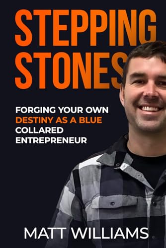 Stepping Stones: Forging Your Own Destiny as a Blue Collared Entrepreneur von Independently published