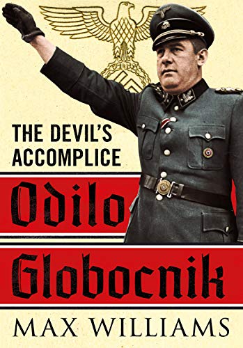 Odilo Globocnik: The Devil’s Accomplice von Fonthill Media