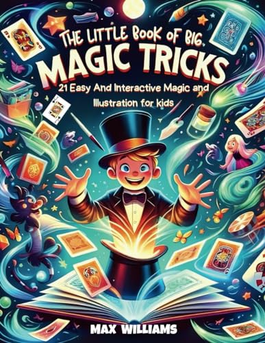 The Little Book Of Big Magic Tricks: 21 Easy And Interactive Magic and Illustration for kids von Independently published