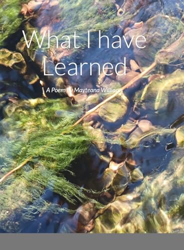 What I have Learned: A Poem by Mayteana Williams