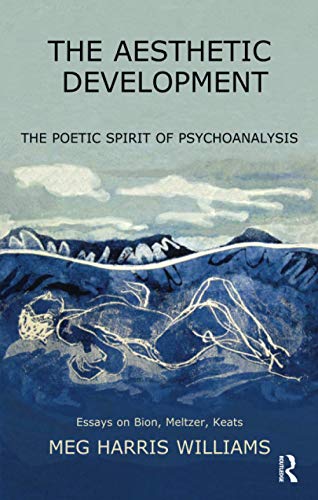 The Aesthetic Development: The Poetic Spirit of Psychoanalysis: Essays on Bion, Meltzer, Keats von Brand: Karnac Books