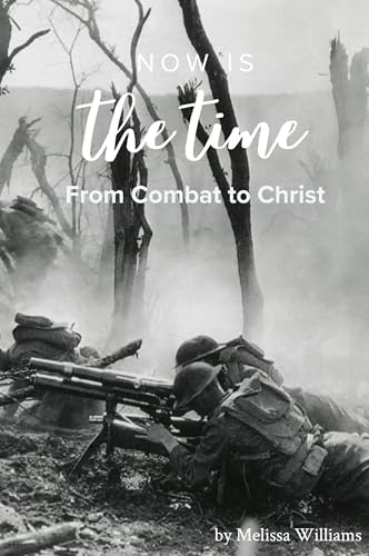 Now Is The Time: From Combat to Christ von Blurb