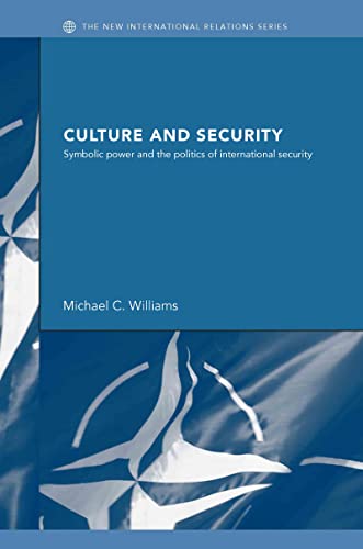Culture and Security: Symbolic Power and the Politics of International Security (New International Relations)