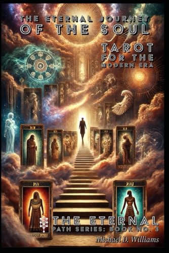 The Eternal Journey of the Soul: Tarot for the Modern Era (The Eternal Path: Mastery, Transformation, and the Mysteries Beyond, Band 3) von Independently published