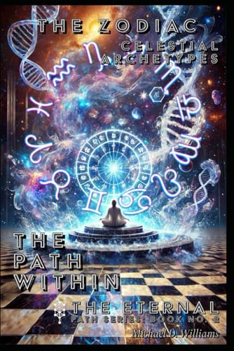 The Zodiac: Celestial Archetypes and the Path Within (The Eternal Path: Mastery, Transformation, and the Mysteries Beyond, Band 2) von Independently published