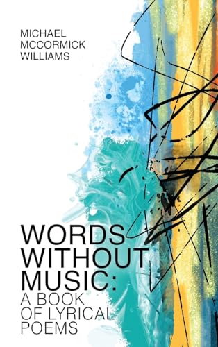 Words Without Music: A Book of Lyrical Poems von Michael McCormick Williams