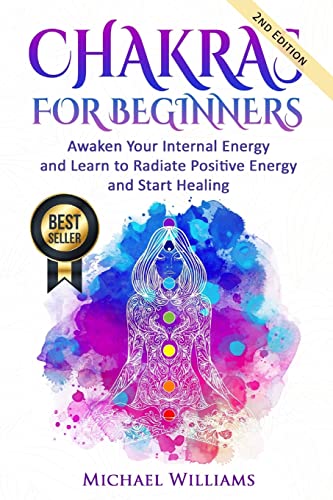 CHAKRAS: Chakras for Beginners - Awaken Your Internal Energy and Learn to Radiate Positive Energy and Start Healing (Chakras, Chakras For Beginners, Awaken Chakras, Third Eye)