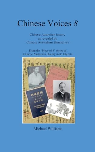 Chinese Voices 8: Chinese Australian history as revealed by Chinese Australians themselves (Pieces of 8, Band 2) von Chidestudy Press