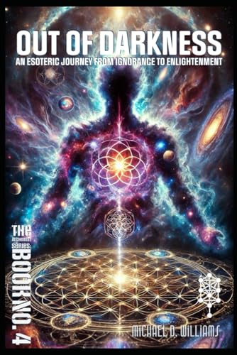 Coming Out of Darkness: An Esoteric Journey from Ignorance to Enlightenment” (The Science of Light Alchemist's Series) von Independently published