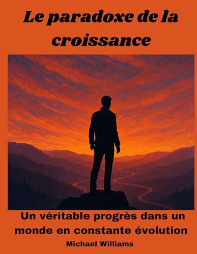 Le paradoxe de la croissance: Le vrai progrès, un monde en constante évolution von Independently published