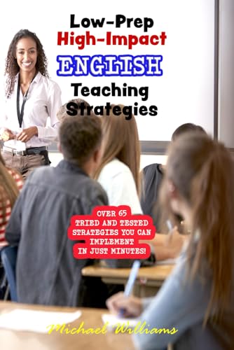 Low-Prep, High-Impact English Teaching Strategies: Ready-to-use classroom activities that require minimal preparation but are guaranteed to increase student engagement and enhance learning. von Independently published