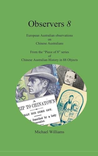 Observers 8: European Australian observations on Chinese Australians (Pieces of 8, Band 1) von Chidestudy Press