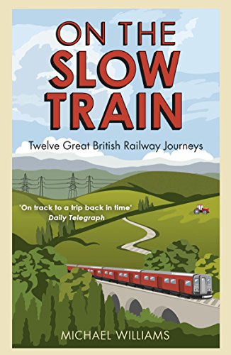On The Slow Train: Twelve Great British Railway Journeys von Arrow