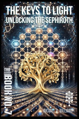 The Keys to Light: Unlocking The Sephiroth (The Science of Light Alchemist's Series) von Independently published