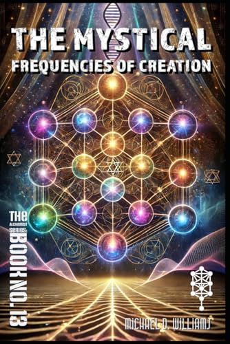 The Mystical Frequencies of Creation (The Science of Light Alchemist's Series) von Independently published