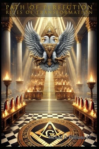 The Path of Perfection: Rites of Transformation (The Infinite Light Series: Unlocking the Mysteries of Scottish Freemasonry, Band 3) von Independently published