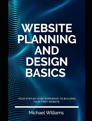 Website planning and design basics: A step-by-step workbook to building your first website von Independently published