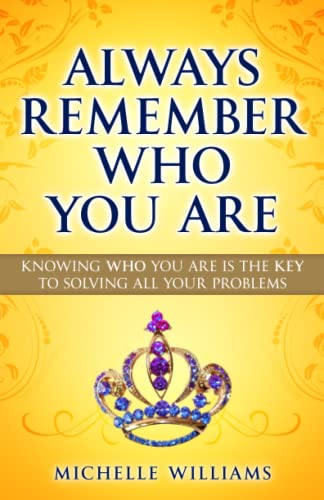 Always Remember Who You Are: Knowing who you are is the key to solving all your problems von Independently published