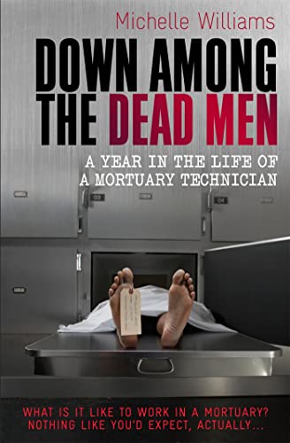 Down Among the Dead Men: A Year in the Life of a Mortuary Technician (Tom Thorne Novels) von Constable
