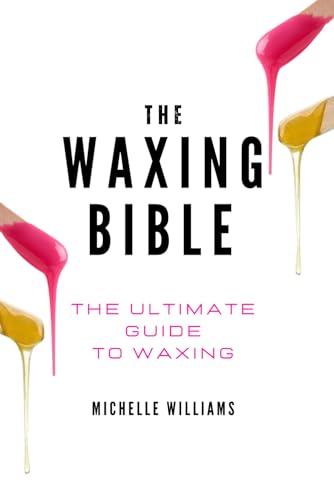 The Waxing Bible: The Ultimate Waxing Guide von Independently published