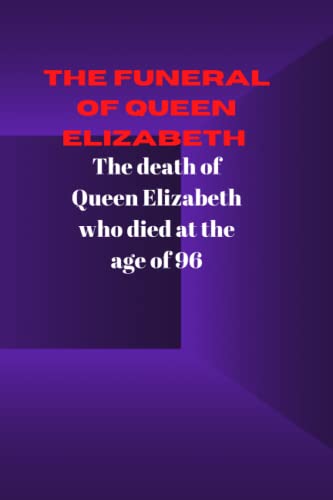 The funeral of Queen Elizabeth: The death of Queen Elizabeth II who died at the age of 96 von Independently published