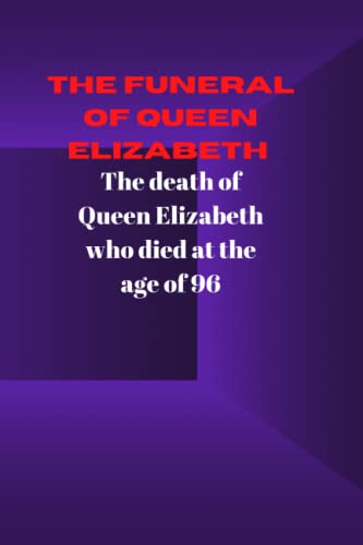 The funeral of Queen Elizabeth: The death of Queen Elizabeth II who died at the age of 96
