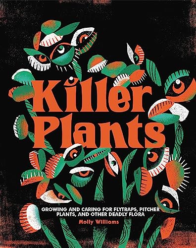 Killer Plants: Growing and Caring for Flytraps, Pitcher Plants, and Other Deadly Flora von Running Press Adult