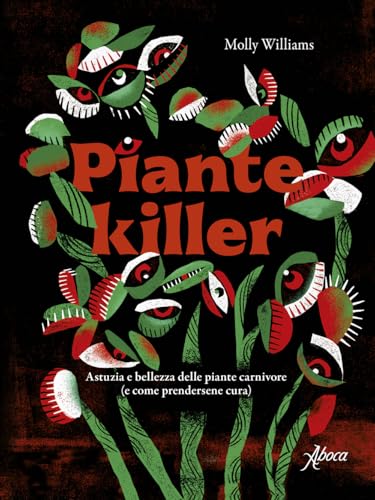 Piante killer. Astuzia e bellezza delle piante carnivore von Aboca Edizioni
