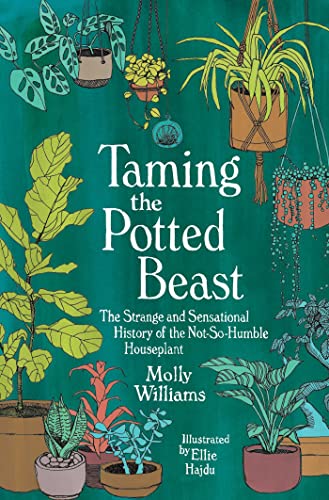 Taming the Potted Beast: The Strange and Sensational History of the Not-So-Humble Houseplant von Andrews McMeel Publishing