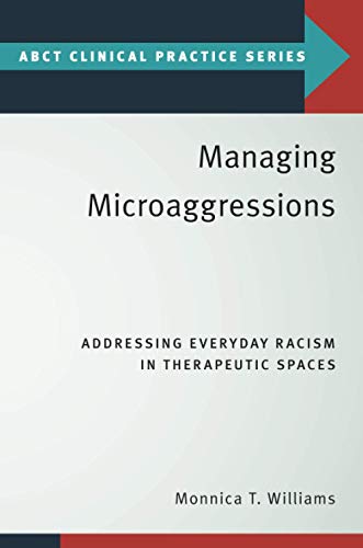 Managing Microaggressions: Addressing Everyday Racism in Therapeutic Spaces (ABCT Clinical Practice)
