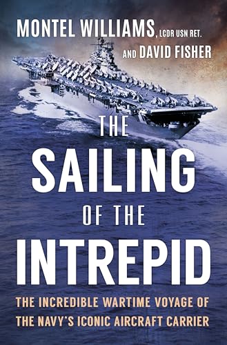 The Sailing of the Intrepid: The Incredible Wartime Voyage of the Navy’s Iconic Aircraft Carrier von Hanover Square Press