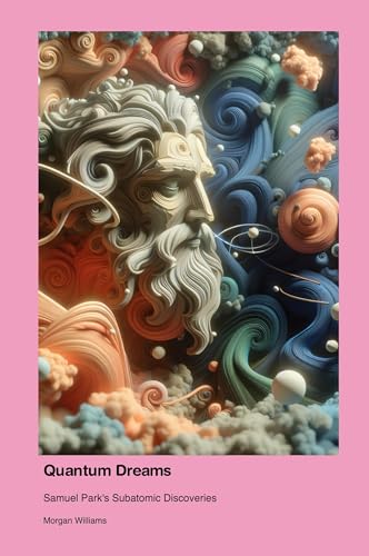 Quantum Dreams: Samuel Park's Subatomic Discoveries von Press for Play Books