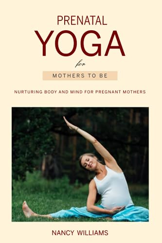 Prenatal Yoga for Mothers To Be: Nurturing Body and Mind for Pregnant Mothers von Independently published