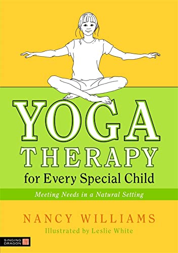 Yoga Therapy for Every Special Child: Meeting Needs in a Natural Setting von Singing Dragon