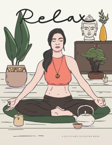 Relax A Self-Care Coloring Book: Inspirational Relaxing Self Love Color Book for Adults. Ways to Love Yourself and Find Joy in Your Day to Day Life