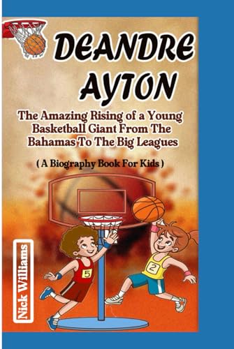 Deandre Ayton: The Amazing Rise Of a Young Basketball Giant From The Bahamas To The Big Leagues von Independently published