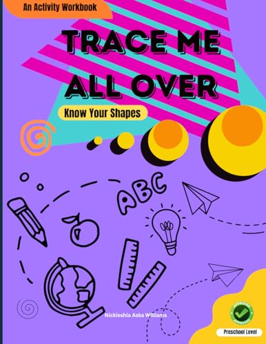 Trace Me All Over: Building Early Skills Through Shapes, Tracing and Fun von Nickieshia Aska Williams- Something Nice