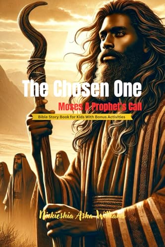The Chosen One: Moses A Prophet’s Call: A Bible Story Book The Chosen One: Moses A Prophet’s Call: A Bible Story Book von Something Nice-Nickieshia Aska Williams