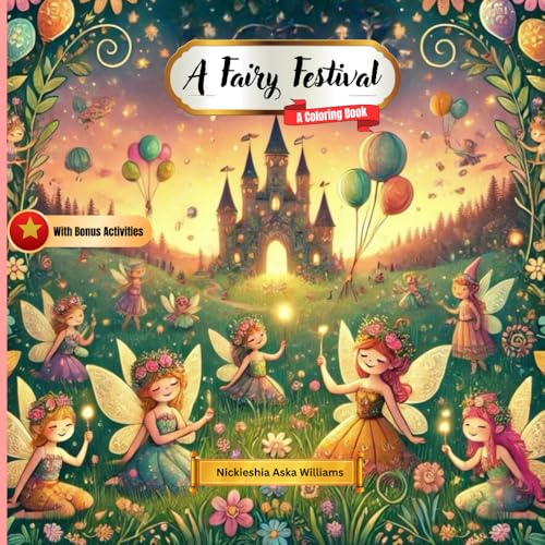 The Fairy Festival Coloring Book: A Magical Coloring Adventure for Fairy Lovers (Mythical Creatures Coloring Collection) The Fairy Festival Coloring Book: A Magical Coloring Adventure for Fairy Lovers (Mythical Creatures Coloring Collection) von Something Nice-Nickieshia Aska Williams