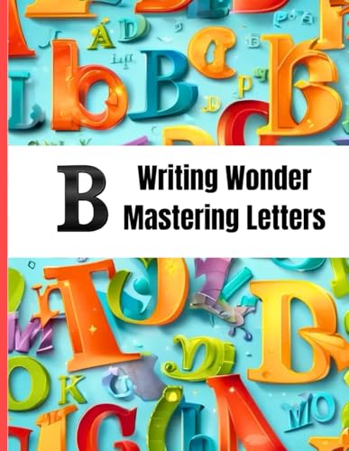 Writing Wonder Book "B" Brilliance: Master Letters-Building a Strong Writing Foundation von Independently published