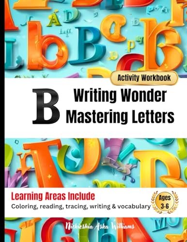 Writing Wonder Book "B" Brilliance: Mastering Letters- Building a Strong Writing Foundation (ABC Focus: Mastering Letters A-Z) von Something Nice-Nickieshia Aska Williams