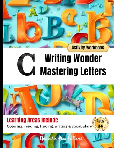 Writing Wonder Book "C" Creativity: Mastering Letters-Unleasing Your Imagination Through Words (ABC Focus: Mastering Letters A-Z) von Something Nice-Nickieshia Aska Williams