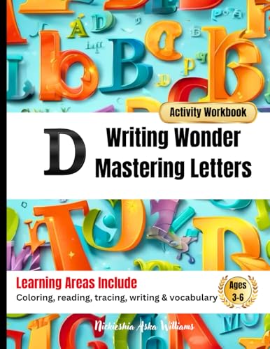 Writing Wonder Book "D" Discovery: Mastering Letters-Finding Your Unique Writing Voice (ABC Focus: Mastering Letters A-Z) von Something Nice-Nickieshia Aska Williams